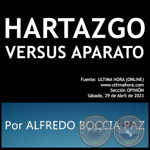 HARTAZGO VERSUS APARATO - Por ALFREDO BOCCIA PAZ - Sábado, 29 de Abril de 2023